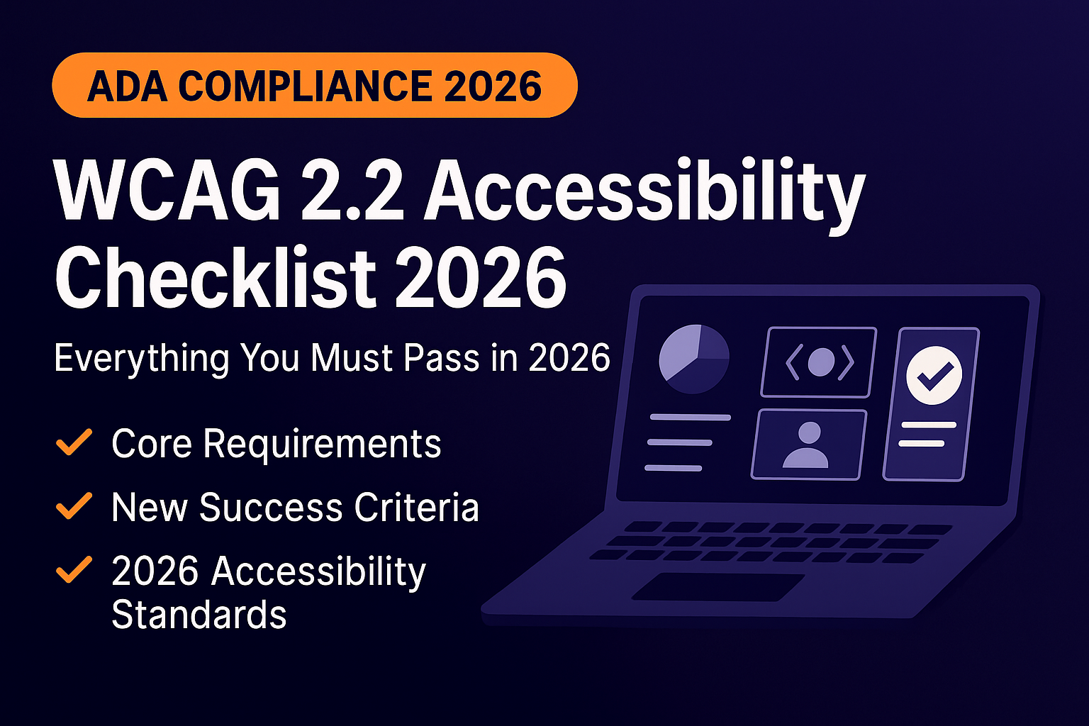 A 16:9 digital graphic titled “WCAG 2.2 Accessibility Checklist 2026” in The Clay Media’s branded style, featuring an orange ADA Compliance 2026 label, bold white headline text, three orange checkmarks for core requirements, new success criteria, and 2026 accessibility standards, with a laptop illustration showing accessibility icons on a deep navy gradient background.