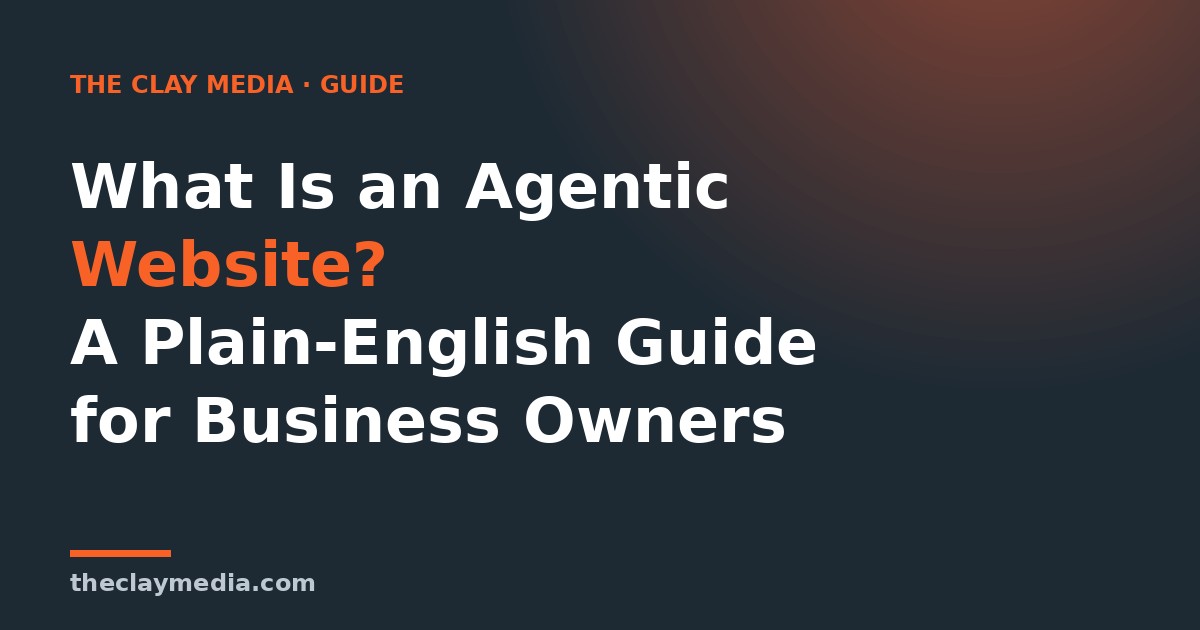 What Is an Agentic Website? A Plain-English Guide for Business Owners โ The Clay Media